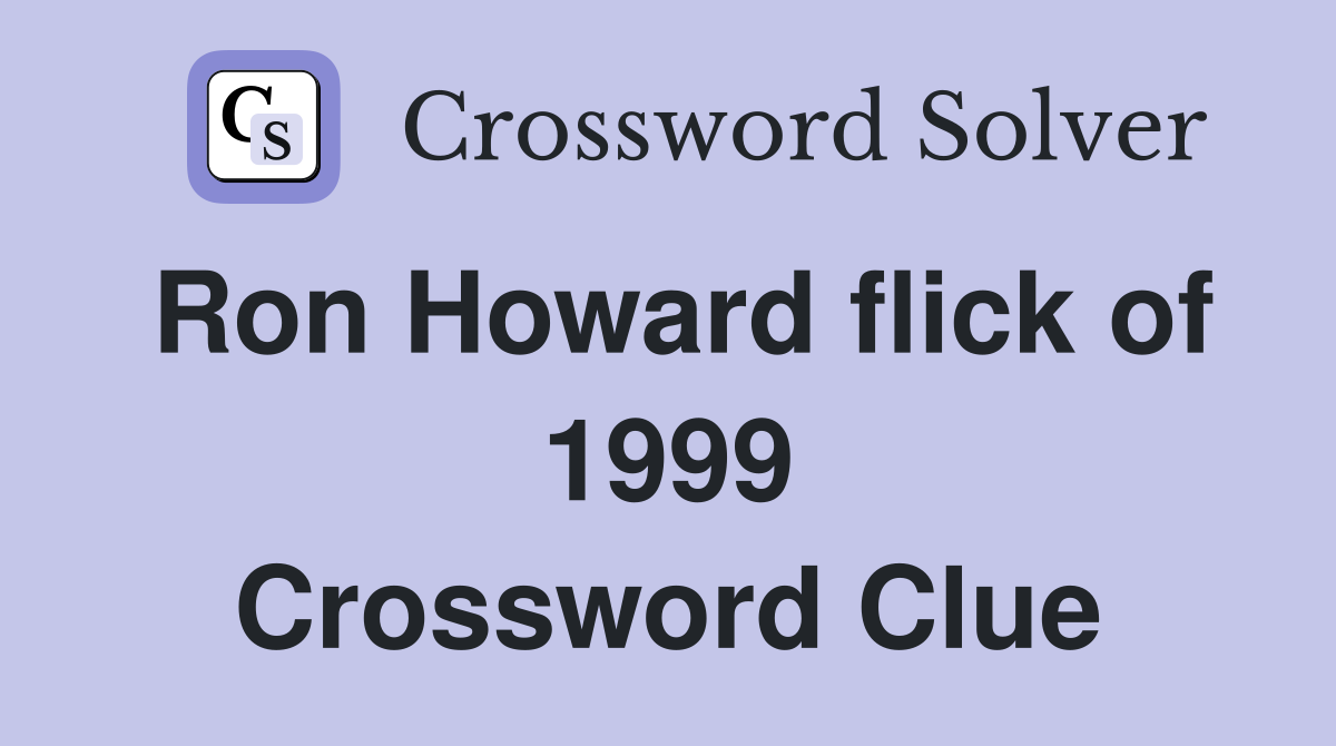 Ron Howard flick of 1999 Crossword Clue