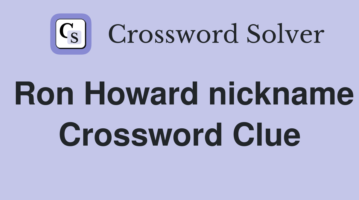 Ron Howard nickname Crossword Clue