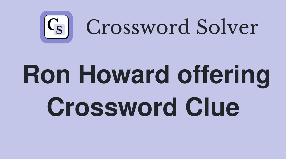 Ron Howard offering Crossword Clue