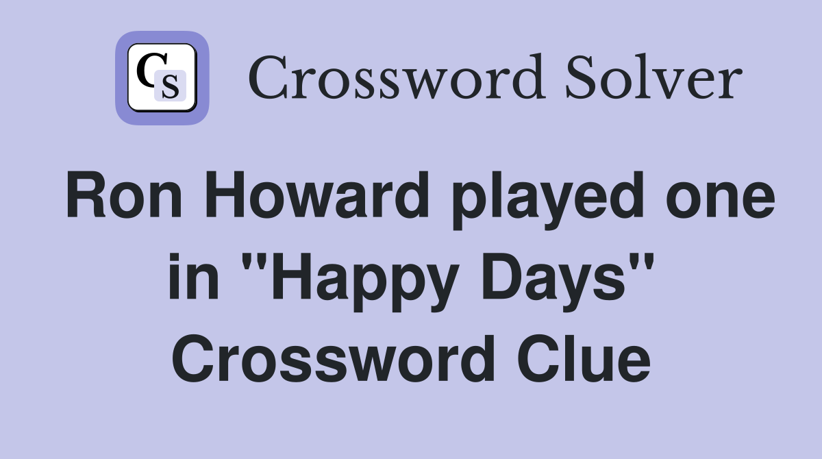 Ron Howard played one in "Happy Days" Crossword Clue