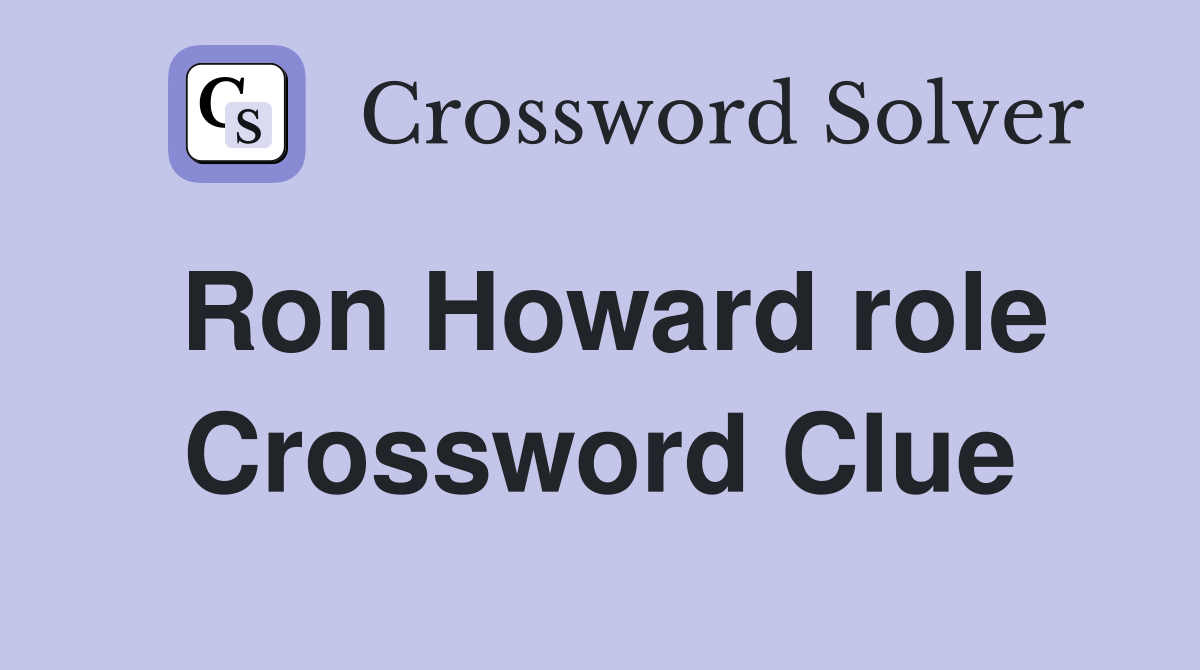 Ron Howard role Crossword Clue