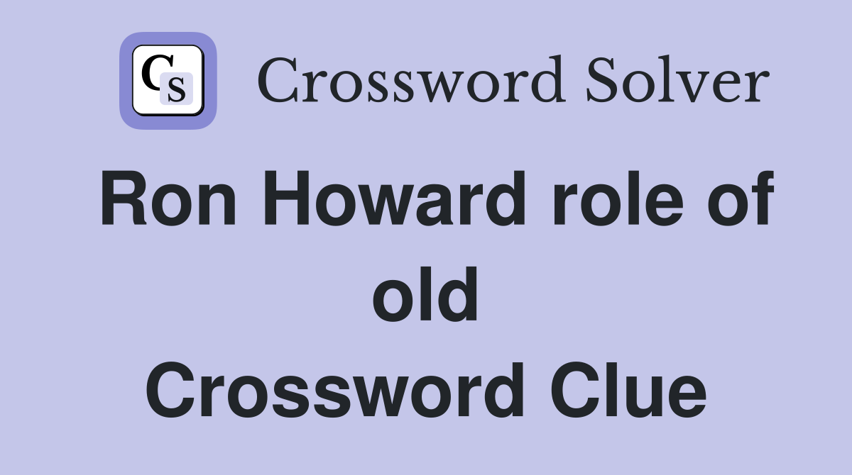 Ron Howard role of old Crossword Clue