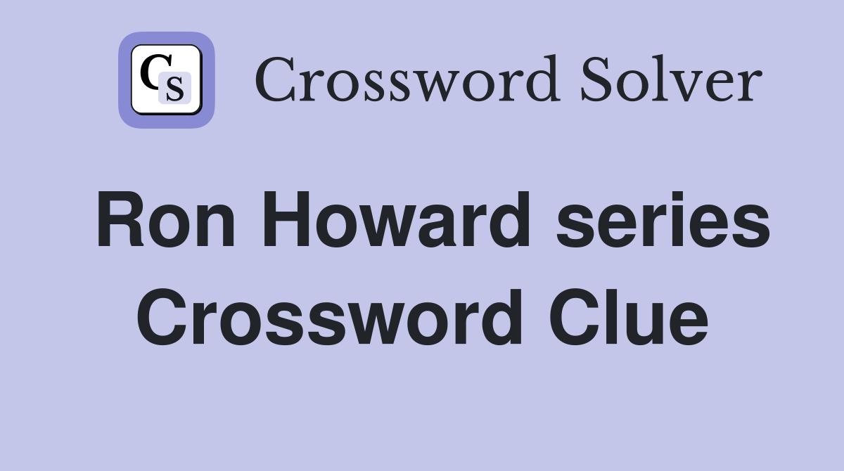 Ron Howard series Crossword Clue