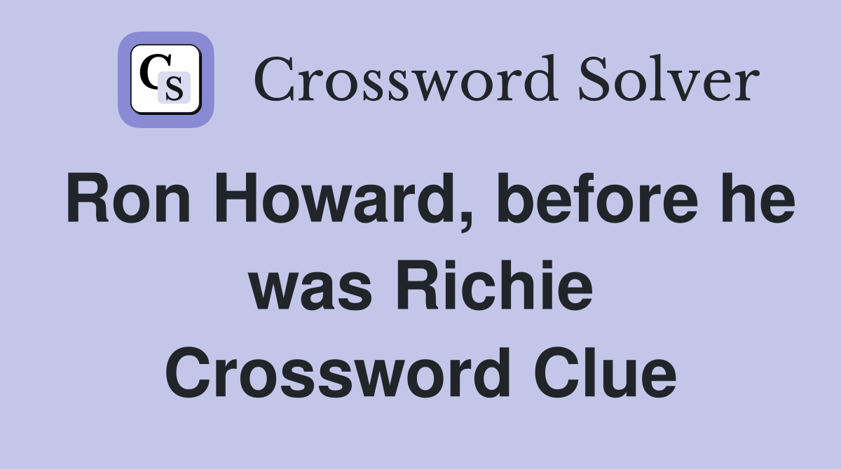 Ron Howard, before he was Richie Crossword Clue