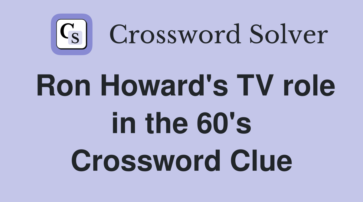 Ron Howard's TV role in the 60's Crossword Clue