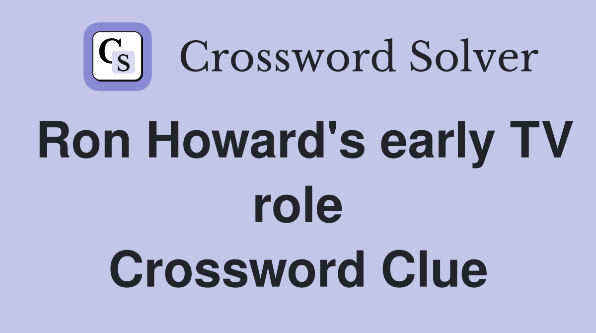 Ron Howard's early TV role Crossword Clue