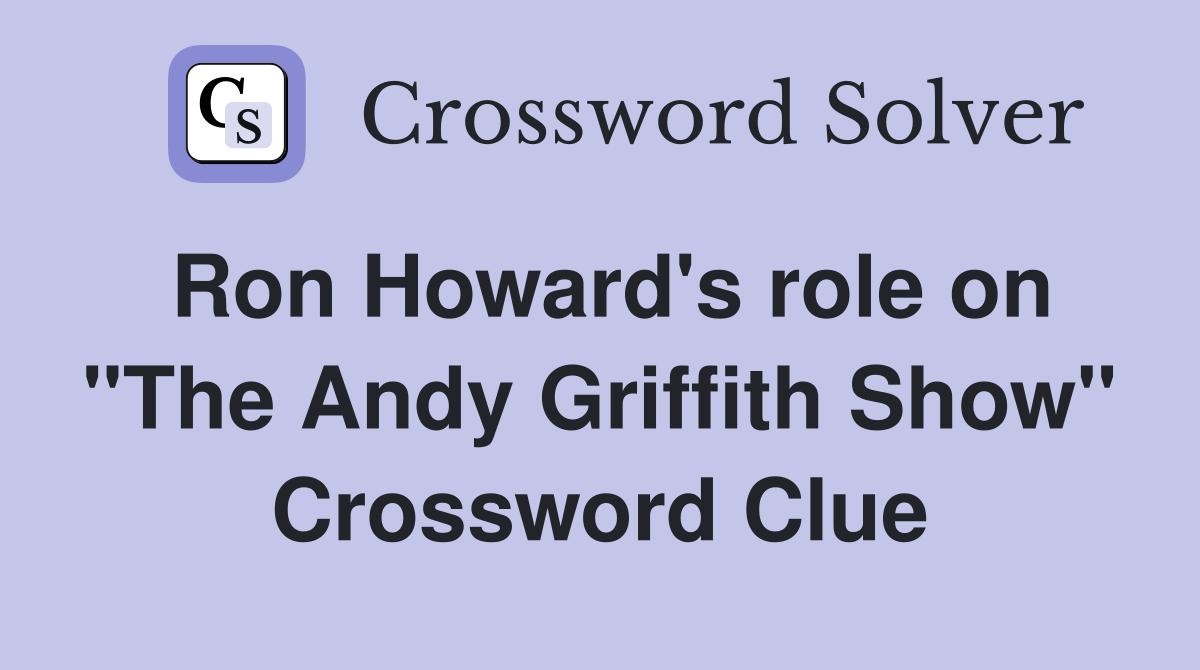 Ron Howard's role on "The Andy Griffith Show" Crossword Clue