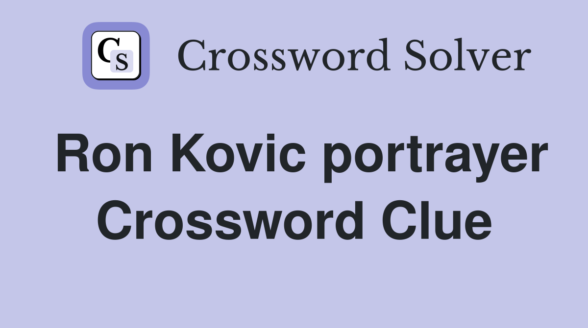 Ron Kovic portrayer Crossword Clue