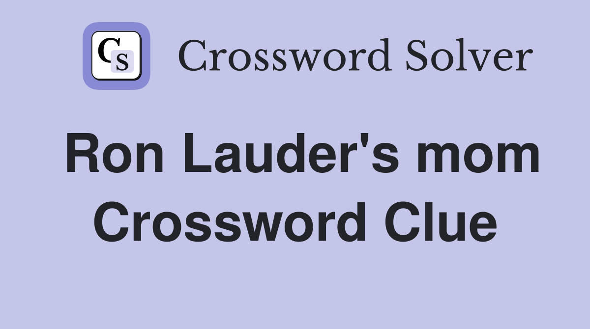 Ron Lauder's mom Crossword Clue