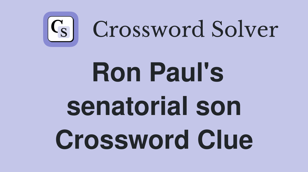 Ron Paul's senatorial son Crossword Clue
