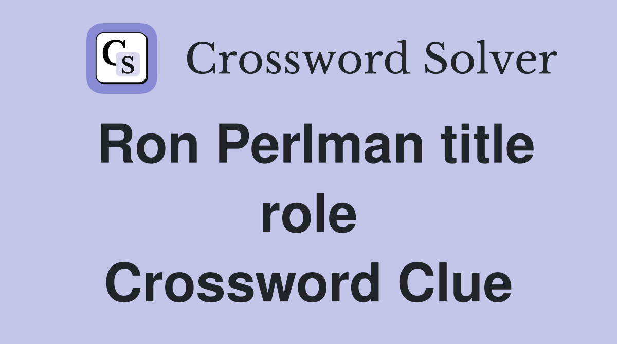Ron Perlman title role Crossword Clue