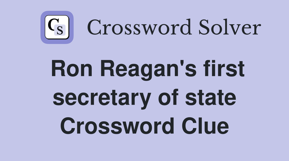 Ron Reagan's first secretary of state Crossword Clue