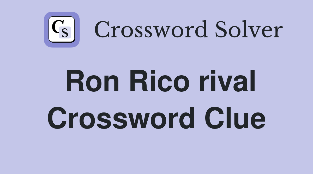 Ron Rico rival Crossword Clue