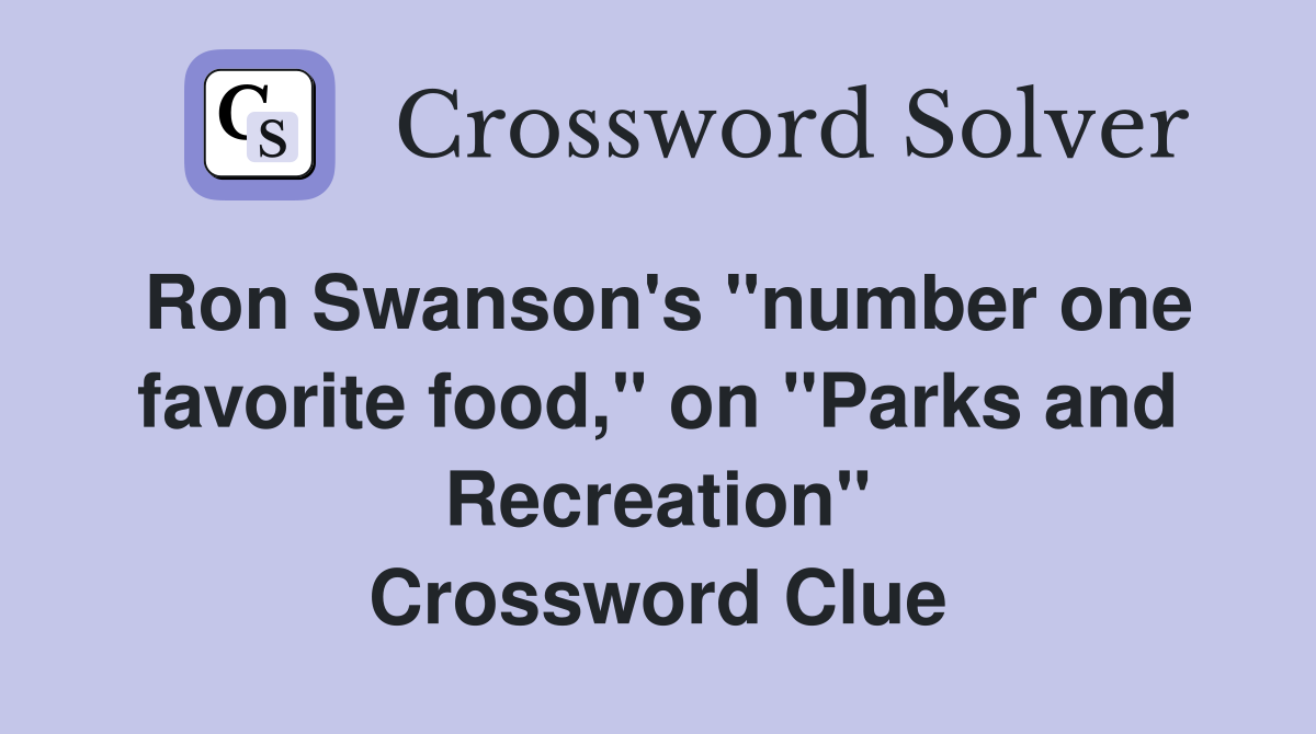 Ron Swanson's "number one favorite food," on "Parks and Recreation" Crossword Clue