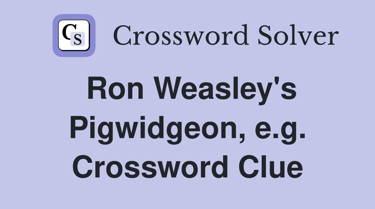 Ron Weasley's Pigwidgeon, e.g. Crossword Clue