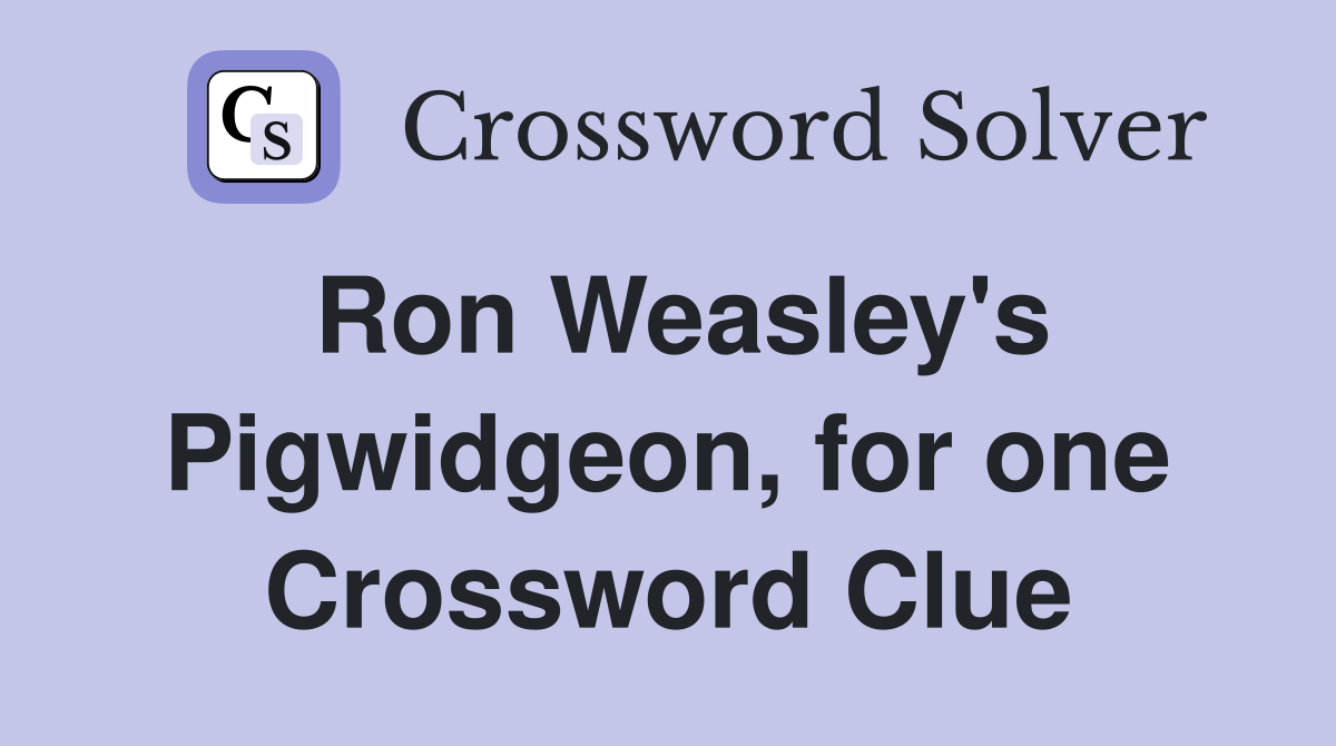Ron Weasley's Pigwidgeon, for one Crossword Clue