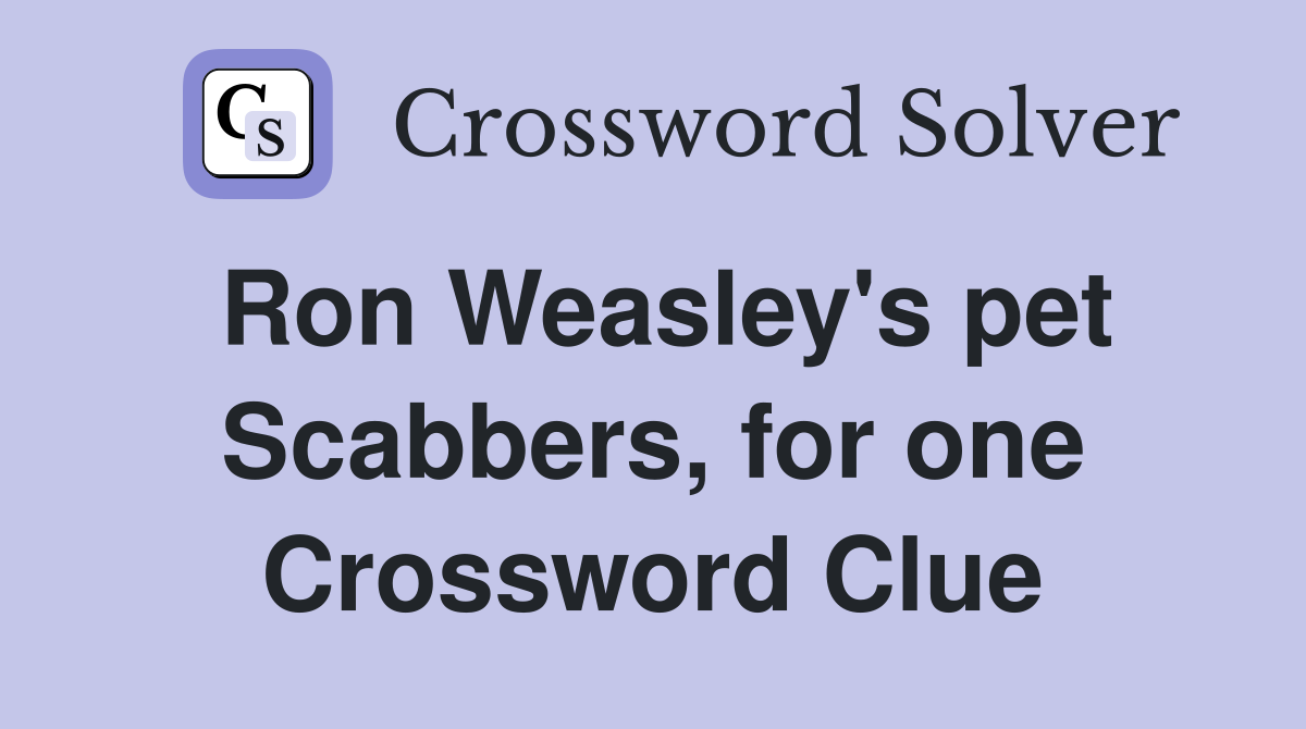 Ron Weasley's pet Scabbers, for one Crossword Clue