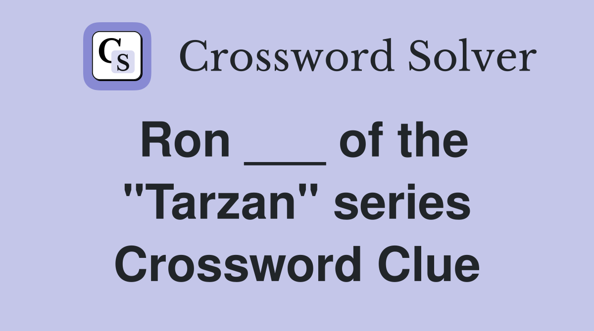 Ron ___ of the "Tarzan" series Crossword Clue