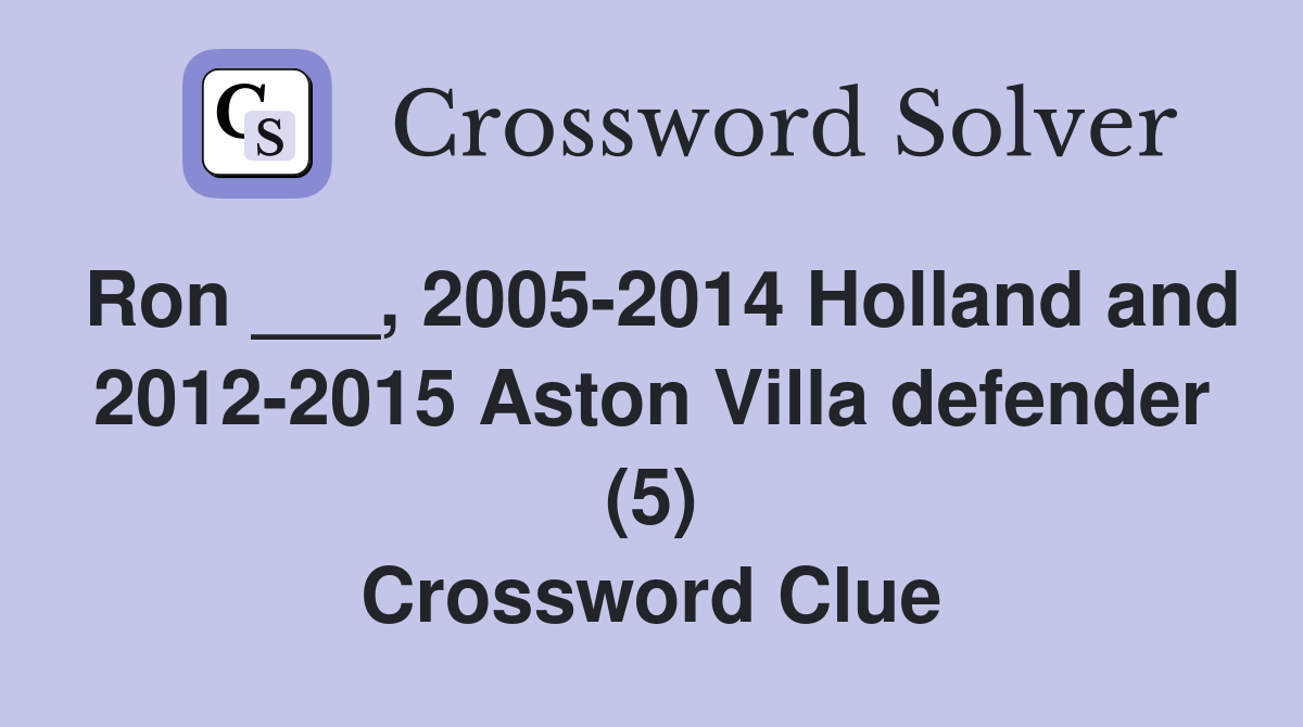 Ron ___, 2005-2014 Holland and 2012-2015 Aston Villa defender (5) Crossword Clue