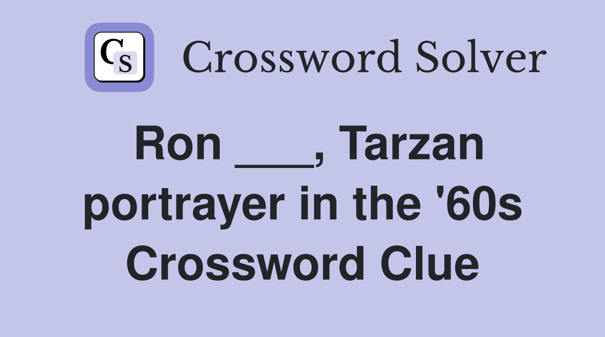 Ron ___, Tarzan portrayer in the '60s Crossword Clue
