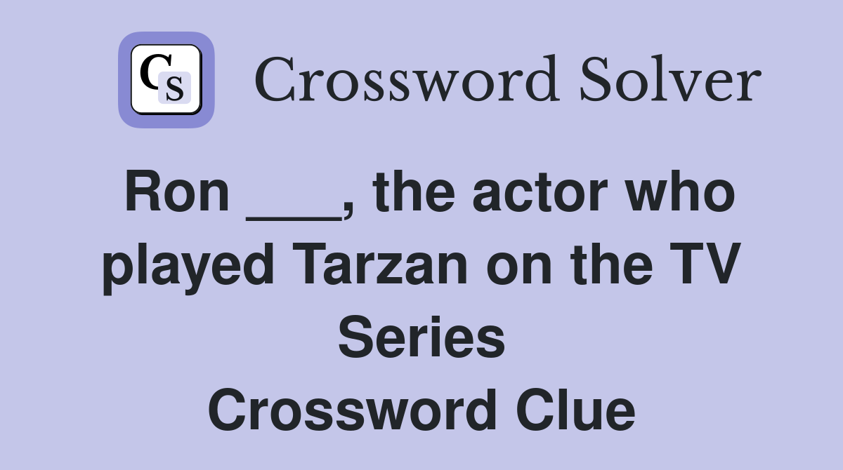 Ron ___, the actor who played Tarzan on the TV Series Crossword Clue