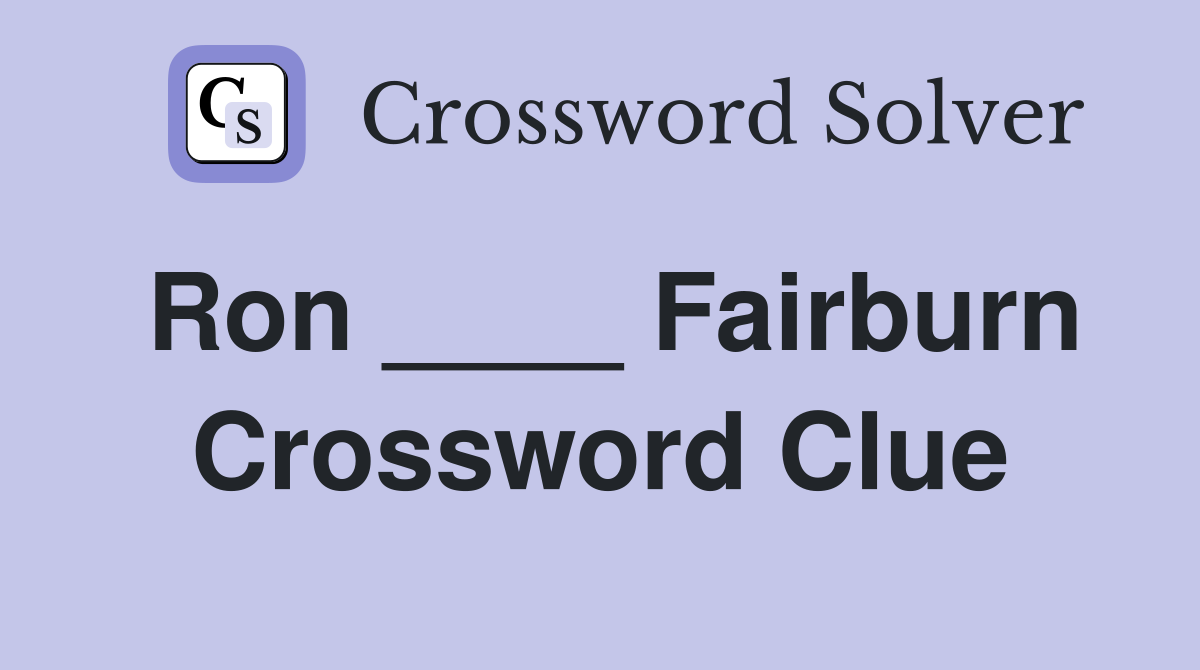 Ron ____ Fairburn Crossword Clue