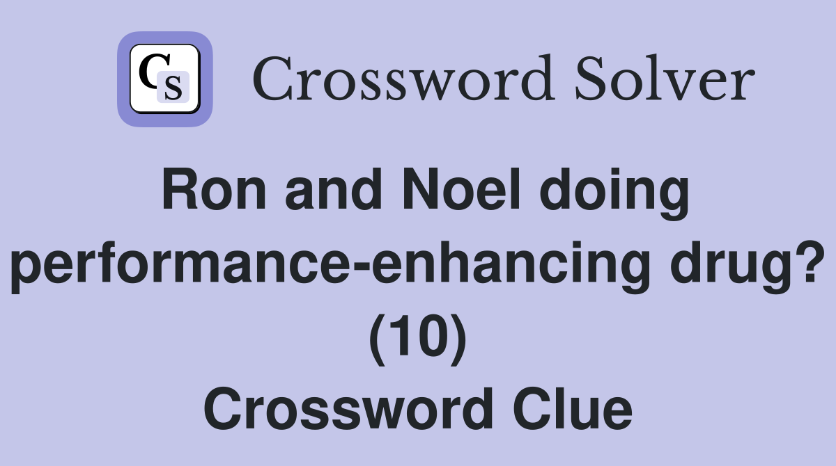 Ron and Noel doing performance-enhancing drug? (10) Crossword Clue