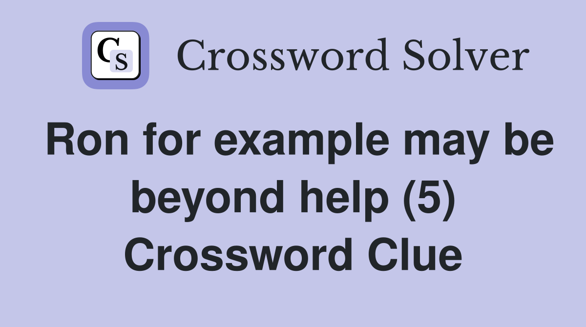 Ron for example may be beyond help (5) Crossword Clue