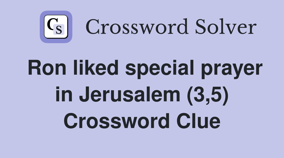 Ron liked special prayer in Jerusalem (3,5) Crossword Clue