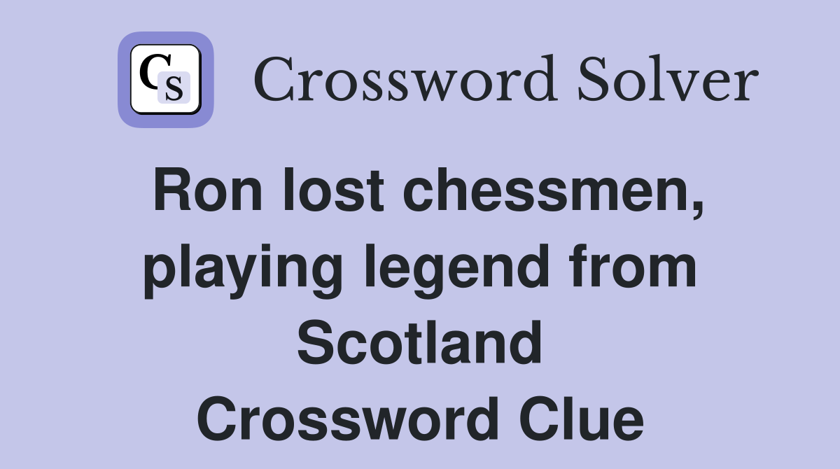 Ron lost chessmen, playing legend from Scotland Crossword Clue