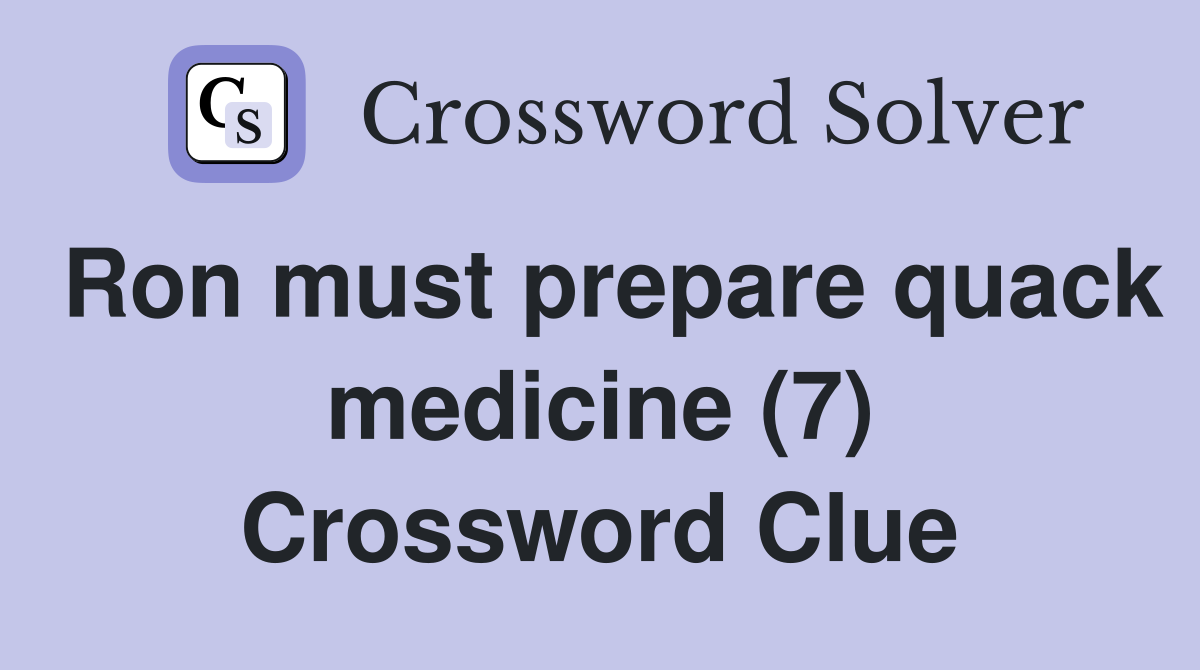 Ron must prepare quack medicine (7) Crossword Clue