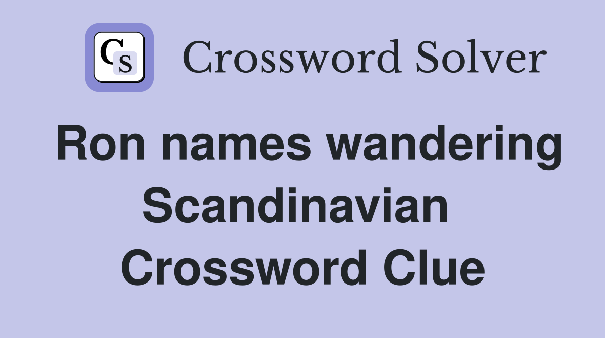 Ron names wandering Scandinavian  Crossword Clue