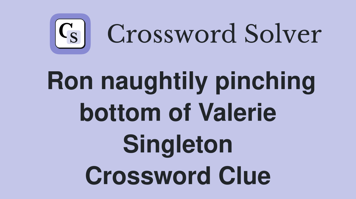 Ron naughtily pinching bottom of Valerie Singleton Crossword Clue