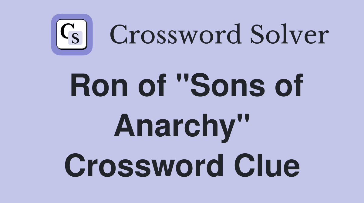 Ron of "Sons of Anarchy" Crossword Clue