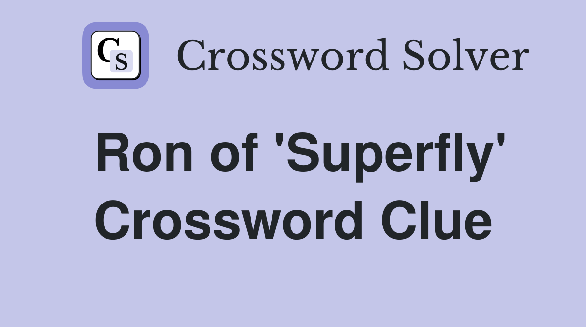 Ron of 'Superfly' Crossword Clue