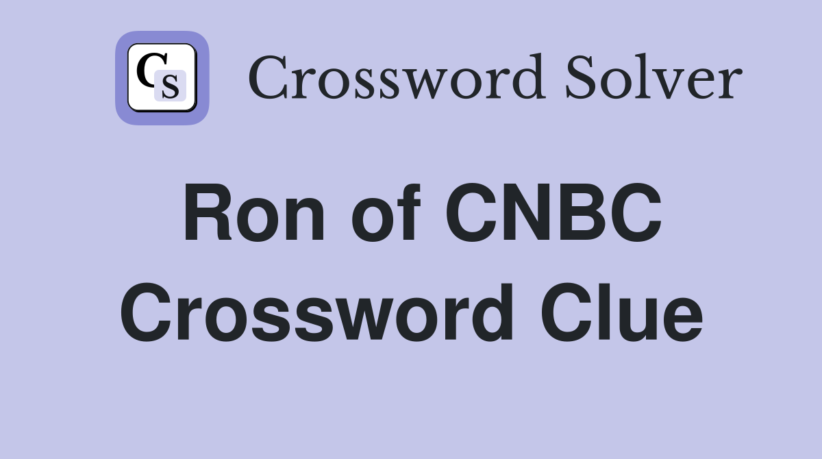 Ron of CNBC Crossword Clue