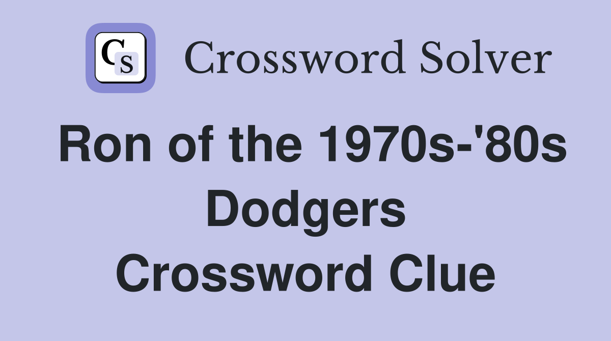 Ron of the 1970s-'80s Dodgers Crossword Clue