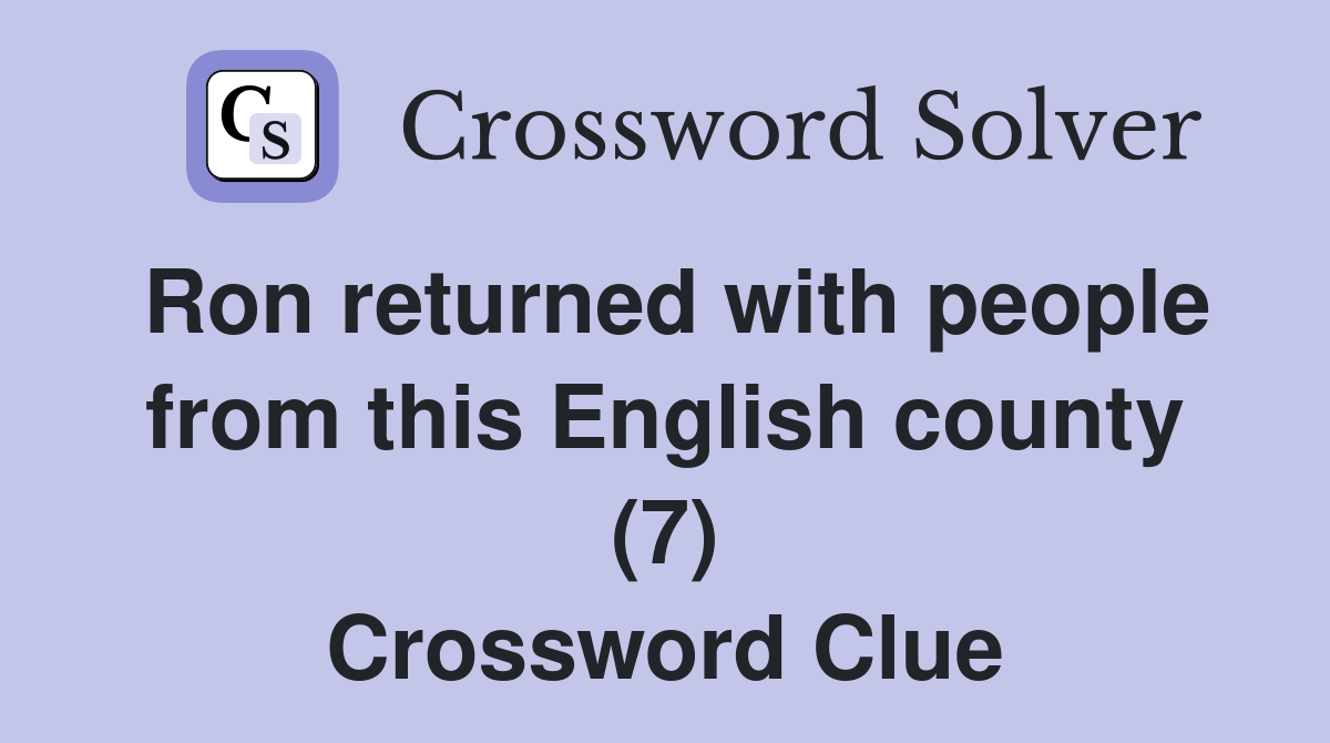 Ron returned with people from this English county (7) Crossword Clue