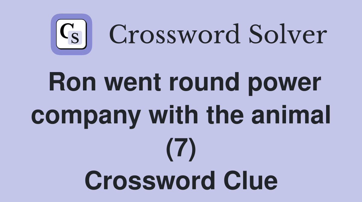 Ron went round power company with the animal (7) Crossword Clue