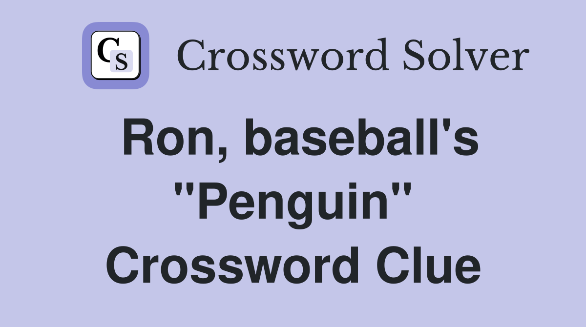 Ron, baseball's "Penguin" Crossword Clue
