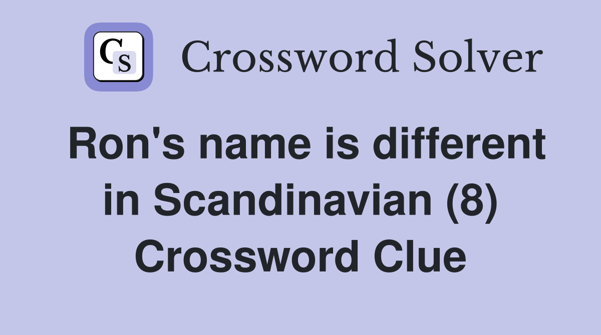 Ron's name is different in Scandinavian (8) Crossword Clue