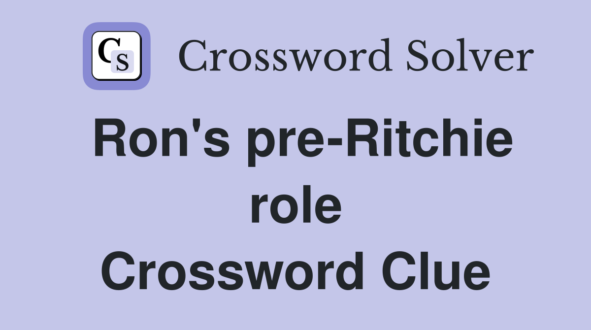 Ron's pre-Ritchie role Crossword Clue