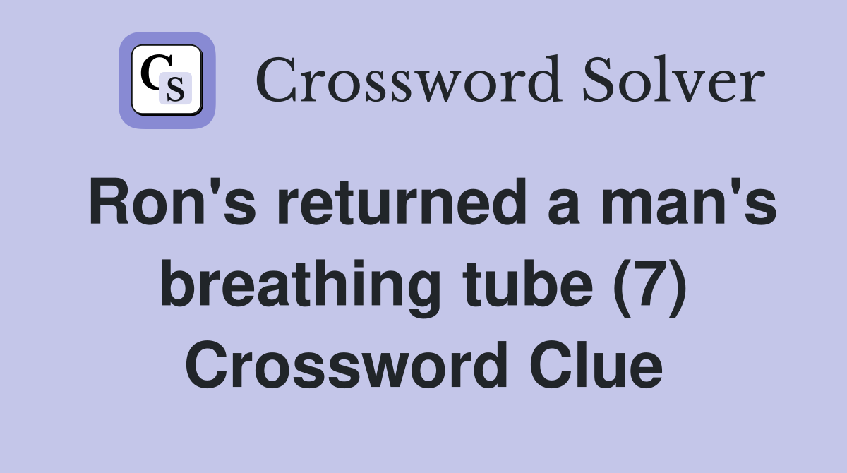 Ron's returned a man's breathing tube (7) Crossword Clue