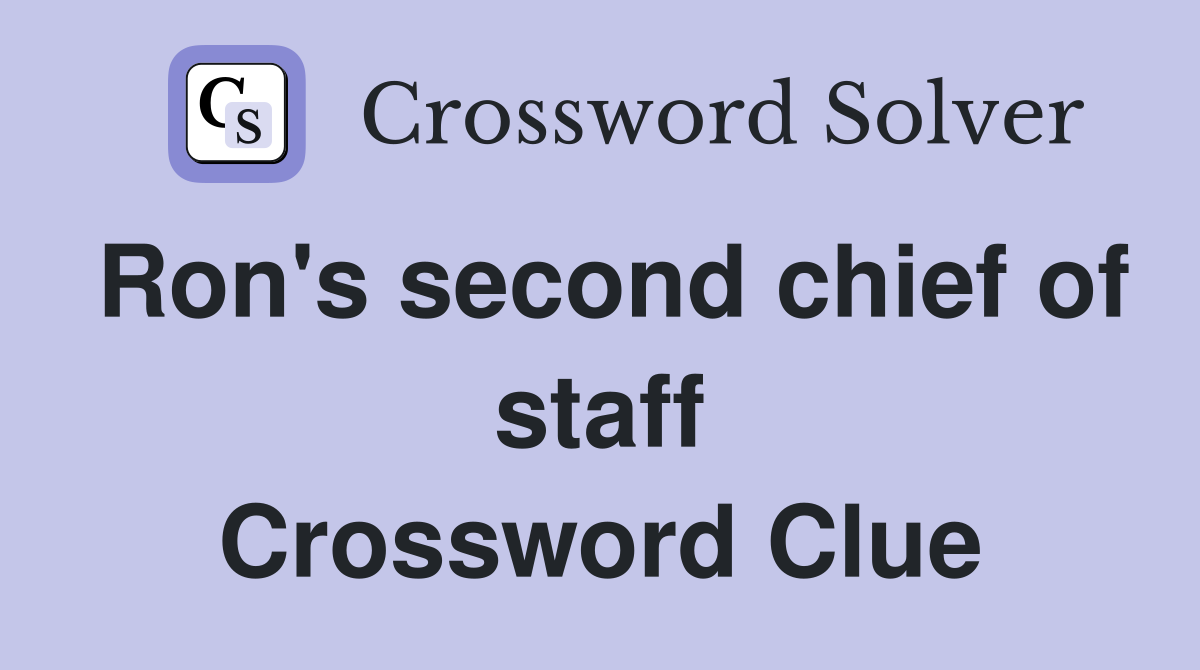 Ron's second chief of staff Crossword Clue