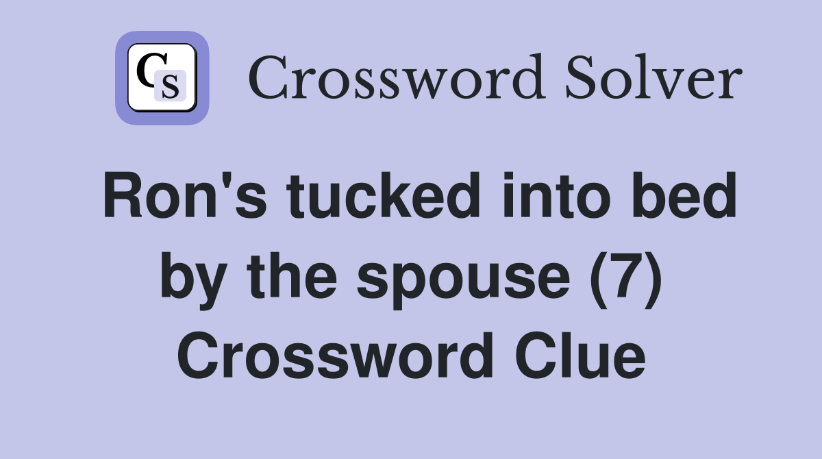 Ron's tucked into bed by the spouse (7) Crossword Clue