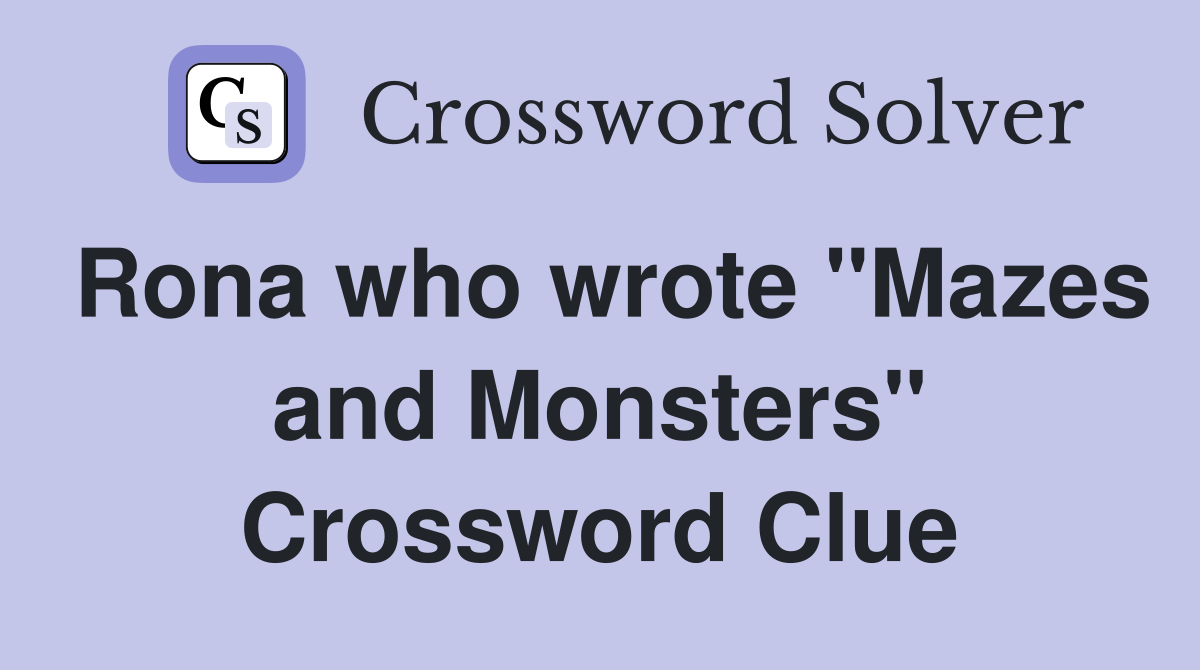 Rona who wrote "Mazes and Monsters" Crossword Clue