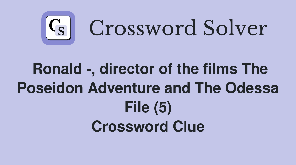 Ronald -, director of the films The Poseidon Adventure and The Odessa File (5) Crossword Clue