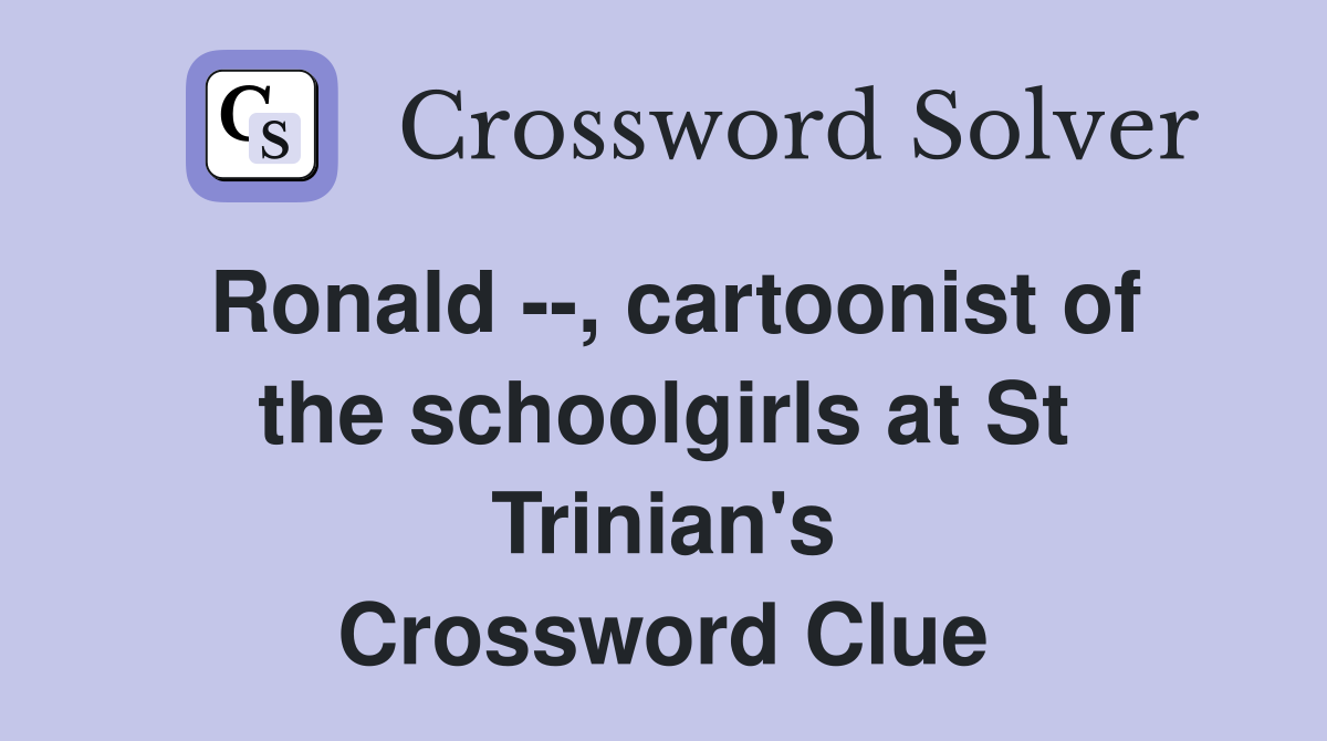 Ronald --, cartoonist of the schoolgirls at St Trinian's Crossword Clue