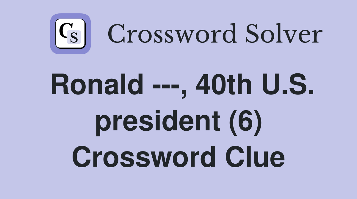 Ronald ---, 40th U.S. president (6) Crossword Clue