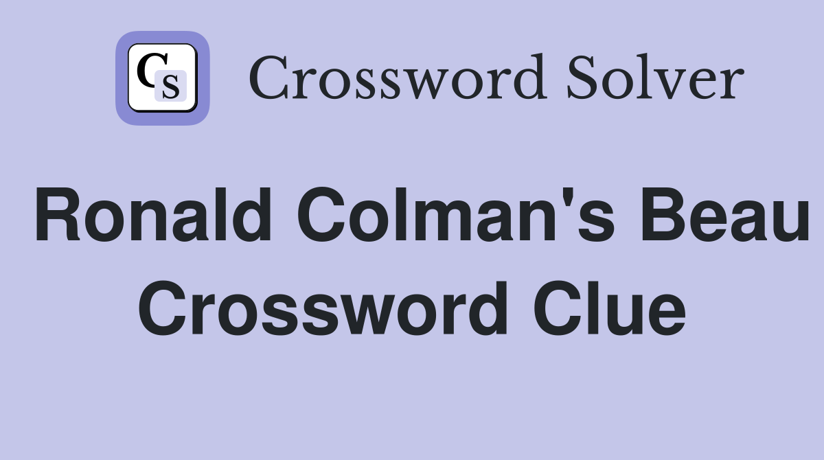 Ronald Colman's Beau Crossword Clue